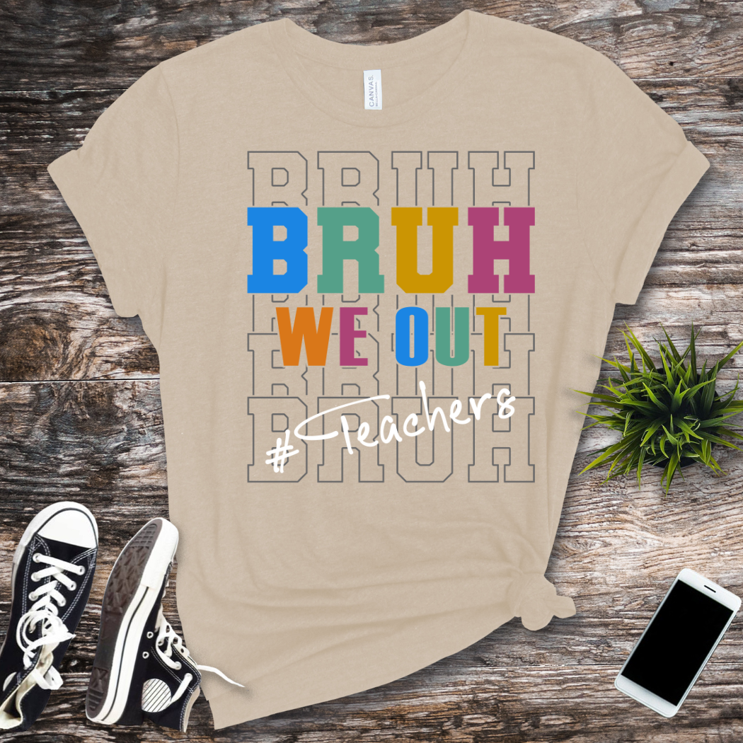 Bruh We Out Teachers